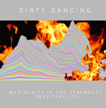 album cover image for Dirty Dancing's Mediocrity Is The Strongest Inevitability